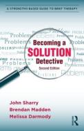 Becoming a Solution Detective di John Sharry edito da Routledge