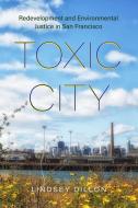 Toxic City di Lindsey Dillon edito da University Of California Press