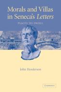 Morals and Villas in Seneca's Letters di John Henderson, Henderson John edito da Cambridge University Press