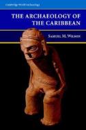 Archaeology of the Caribbean di Samuel M. Wilson edito da Cambridge University Press