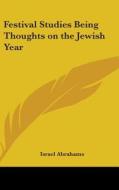 Festival Studies Being Thoughts On The J di ISRAEL ABRAHAMS edito da Kessinger Publishing