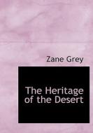 The Heritage Of The Desert di Zane Grey edito da Bibliolife