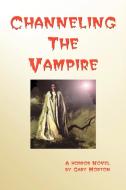 Channeling the Vampire di Gary Morton edito da Lulu.com