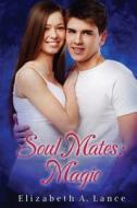 Soul Mates: Magic di Elizabeth a. Lance edito da Crushing Hearts and Black Butterfly Publishin