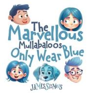 The Marvellous Mullabaloos Only Wear Blue di James Sismanes edito da Amazon Digital Services LLC - Kdp