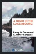 A night in the Luxembourg di Remy De Gourmont, Arthur Ransome edito da Trieste Publishing