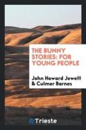 The Bunny Stories: For Young People di John Howard Jewett edito da LIGHTNING SOURCE INC