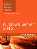 Windows Server 2012 Unleashed di Rand Morimoto, Michael Noel, Omar Droubi, Andrew Abbate, Guy Yardeni, Chris Amaris edito da Pearson Education (us)