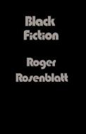 Black Fiction di Roger Rosenblatt edito da HARVARD UNIV PR