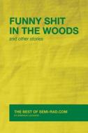 Funny Shit in the Woods and Other Stories: The Best of Semi-Rad.com di Brendan Leonard edito da Semi-Rad Media