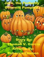 Jack, the Perfectly, Different Pumpkin di Rebecca Lawson, Thomas Vincent Garcia edito da LIGHTNING SOURCE INC