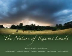 The Nature of Kansas Lands edito da University Press of Kansas
