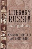 Literary Russia di Rosamund Bartlett, Anna Benn edito da Duckworth Overlook