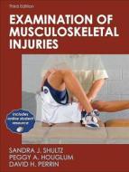 Examination Of Musculoskeletal Injuries di Sandra J Shultz, Peggy A Houglum, David H Perrin edito da Human Kinetics Publishers