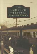 Caltrain and the Peninsula Commute Service di Janet McGovern edito da ARCADIA PUB (SC)