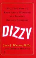 Dizzy: What You Need to Know about Managing and Treating Balance Disorders di Jack J. Wazen edito da FIRESIDE BOOKS