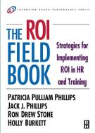The ROI Fieldbook di Patricia Phillips, Holly Burkett, Ron Stone, Jack J. Phillips edito da Taylor & Francis Ltd