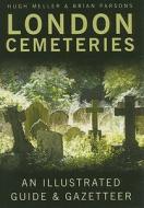 London Cemeteries di Hugh Meller, Brian Parsons edito da The History Press Ltd