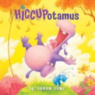 The Hiccupotamus di Aaron Zenz edito da Amazon Publishing