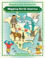 Mapping North America di Paul Rockett edito da CRABTREE PUB