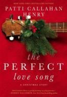 The Perfect Love Song di Patti Callahan Henry edito da THOMAS NELSON PUB