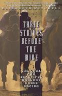 Three Strides Before the Wire: The Dark and Beautiful World of Horse Racing di Elizabeth Mitchell edito da HACHETTE BOOKS