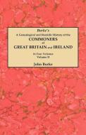 A Genealogical and Heraldic History of the Commoners of Great Britain and Ireland. In Four Volumes. Volume II di John Burke edito da Clearfield