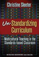 Sleeter, C:  Un-standardizing Curriculum di Christine E. Sleeter edito da Teachers College Press