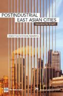 Postindustrial East Asian Cities di Shahid Yusuf edito da World Bank Group Publications