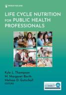 Life Cycle Nutrition For Public Health Professionals edito da Springer Publishing Co Inc