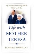 Life with Mother Teresa: My Thirty-Year Friendship with the Mother of the Poor di Sebastian Vazhakala edito da Servant Publications