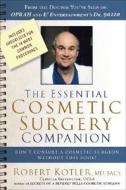 The Essential Cosmetic Surgery Companion: Don't Consult a Cosmetic Surgeon Without This Book! di Robert Kotler edito da Ernest Mitchell Publishers
