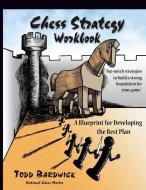 Chess Strategy Workbook: A Blueprint for Developing the Best Plan di Todd Bardwick edito da LIGHTNING SOURCE INC