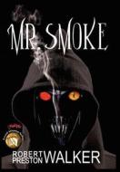 Mr. Smoke di Robert Preston Walker edito da Dream Merchants International, Incorporated