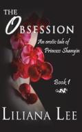 The Obsession: An Erotic Tale of Princess Shanyin di Liliana Lee, Jeannie Lin edito da Jeannie Lin