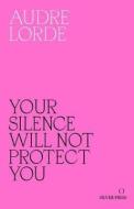 Your Silence Will Not Protect You di Audre Lorde edito da Silver Press