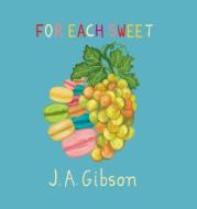 For Each Sweet di J a Gibson edito da For Our Sun Publishing