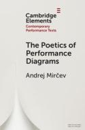 The Poetics Of Performance Diagrams di Andrej Mircev edito da Cambridge University Press
