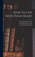 How to Live With Your Heart di Peter Joseph Steincrohn edito da LIGHTNING SOURCE INC