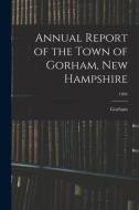 Annual Report of the Town of Gorham, New Hampshire; 1894 edito da LIGHTNING SOURCE INC