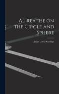 A Treatise on the Circle and Sphere di Julian Lowell Coolidge edito da LEGARE STREET PR