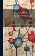 Abdominal Operations; Volume 2 di Baron Berkeley Moynihan Moynihan edito da LEGARE STREET PR