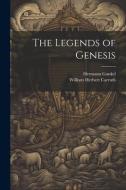 The Legends of Genesis di William Herbert Carruth, Hermann Gunkel edito da LEGARE STREET PR