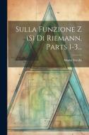 Sulla Funzione Z (s) Di Riemann, Parts 1-3... di Mario Vecchi edito da LEGARE STREET PR