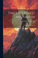 Through Forest and Stream: The Quest of the Quetzal di George Manville Fenn edito da LEGARE STREET PR
