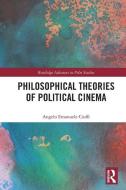Philosophical Theories Of Political Cinema di Angelo Emanuele Cioffi edito da Taylor & Francis Ltd