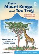Down Mount Kenya On A Tea Tray: An Adventure With Childhood Obesity di Plum Hutton edito da Taylor & Francis Ltd