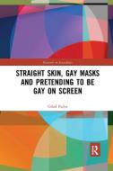 Straight Skin, Gay Masks And Pretending To Be Gay On Screen di Gilad Padva edito da Taylor & Francis Ltd