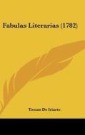 Fabulas Literarias (1782) di Tomas De Iriarte edito da Kessinger Publishing