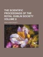 The Scientific Proceedings of the Royal Dublin Society Volume 8 di Royal Dublin Society edito da Rarebooksclub.com